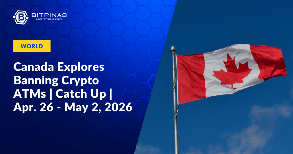 Canada-Explores-Banning-Crypto-ATMs-Catch-Up-Apr.-26-May-2-2026.png